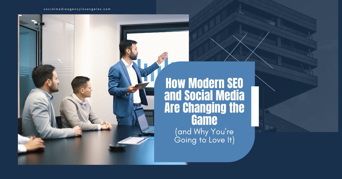 SEO-Los-Angeles-How-Modern-SEO-and-Social-Media-Are-Changing-the-Game-and-Why-Youre-Going-to-Love-It-1200-x-628-px